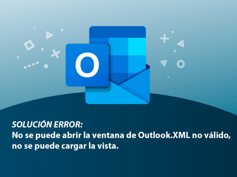OUTLOOK Solución al error: No se puede abrir la ventana de Outlook.XML no válido, no se puede cargar la vista.