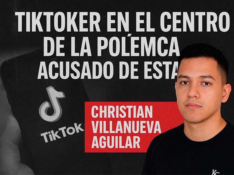 Chistian Villanueva Aguilar Tiktoker Acusado de Estafa